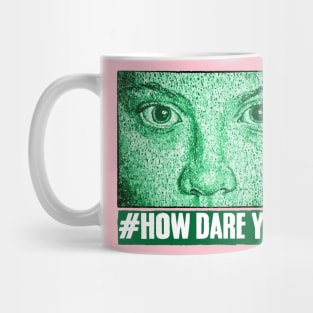 HOW DARE YOU! Mug